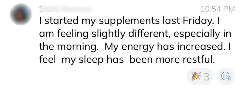 Client win: energy has increased and sleep has been more restful since starting supplements